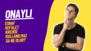 onaylı esnaf kefalet kredisi kullanılmazsa ne olur